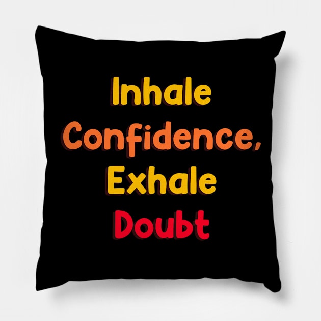 Inhale confidence, exhale doubt Pillow by therustyart