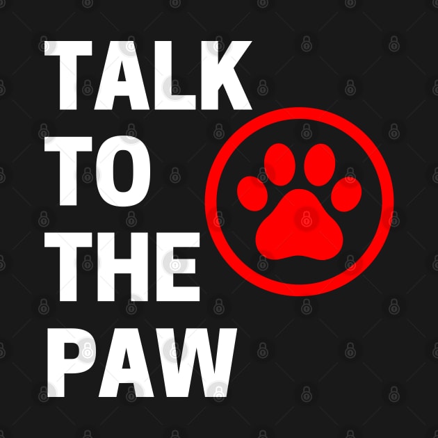 Talk To The Paw. Funny Dog or Cat Owner Design For All Dog And Cat Lovers. White and Red by That Cheeky Tee