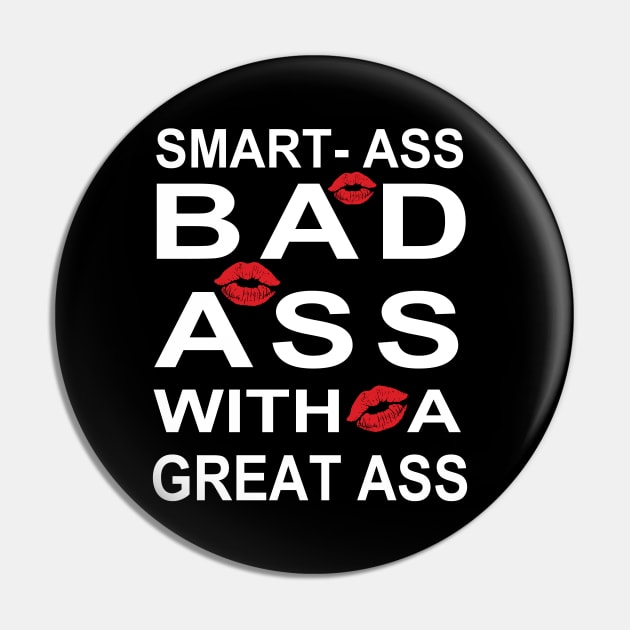 Smart Ass Bad Ass With A Great Ass Sexy Design Pin by MADstudio47