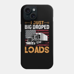 I Just Dropped a Big Load Funny Retired Trucker Phone Case