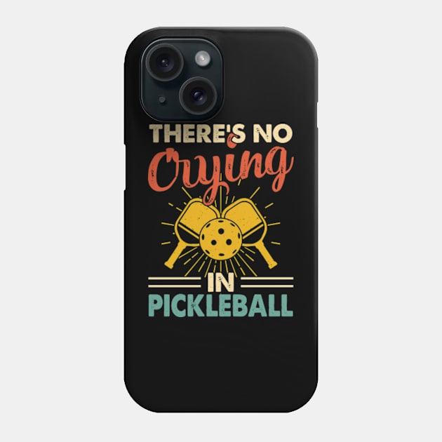 Funny Pickleball Player, There's No Crying In Pickleball Phone Case by Shrtitude