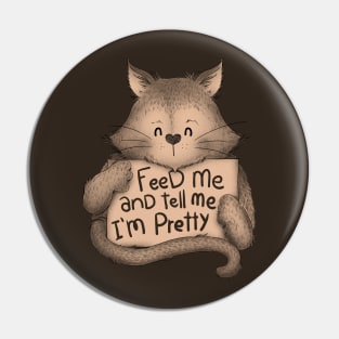 Feed me And Tell Me Im Pretty Cat Brown Pin
