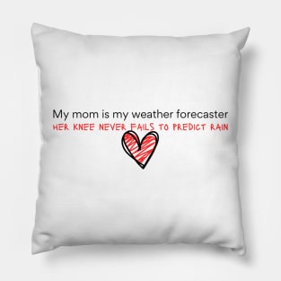 My mom is my weather forecaster Pillow