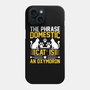 The Phrase Domestic Cat Is An Oxymoron T Shirt For Women Men Phone Case