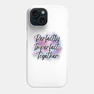 "Perfectly Imperfect Together" Phone Case