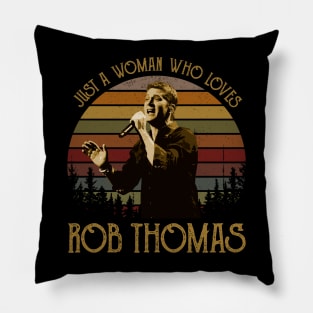 Just a woman who loves Rob Thomas vintage Pillow