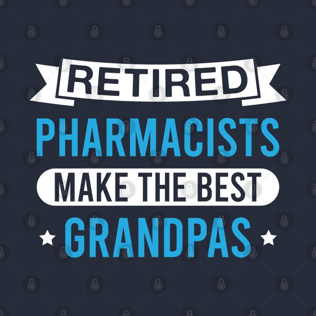 Retired Pharmacists Make the Best Grandpas - Funny Pharmacist Grandfather by FOZClothing