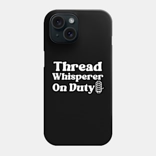 Thread Whisperer On Duty Phone Case