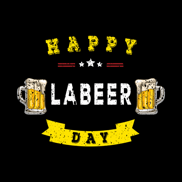 Labor Day Happy Labeer Day T-shirt Funny Gift for Labors day by Imm0rtalAnimati0n