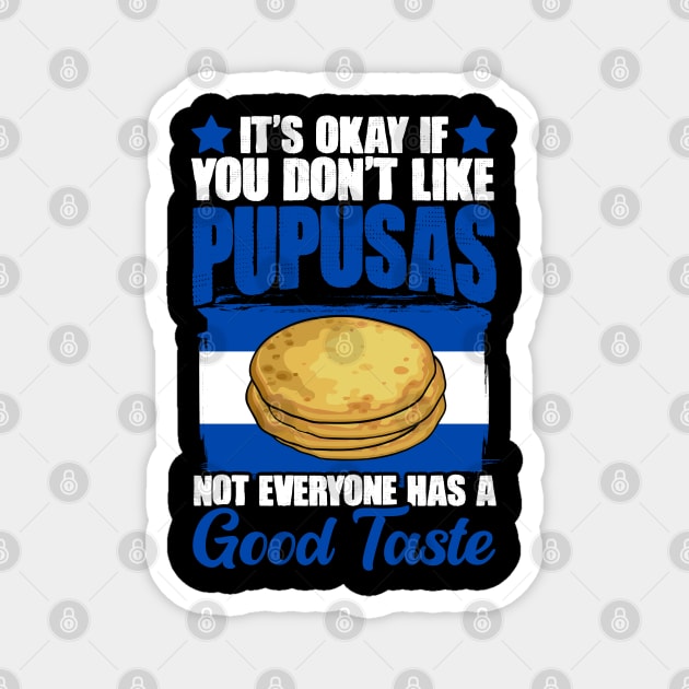 It's Okay If You Don't Like Funny Pupusas Salvadorenas Lover Magnet by sBag-Designs