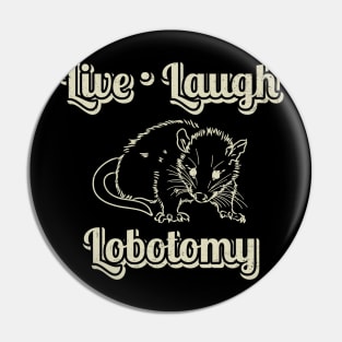 live laugh lobotomy funny opossum Pin