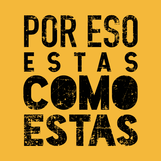 Por eso estas como estas - grunge design by verde