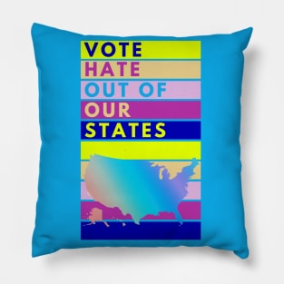 VOTE Hate Out Of Our States Pillow