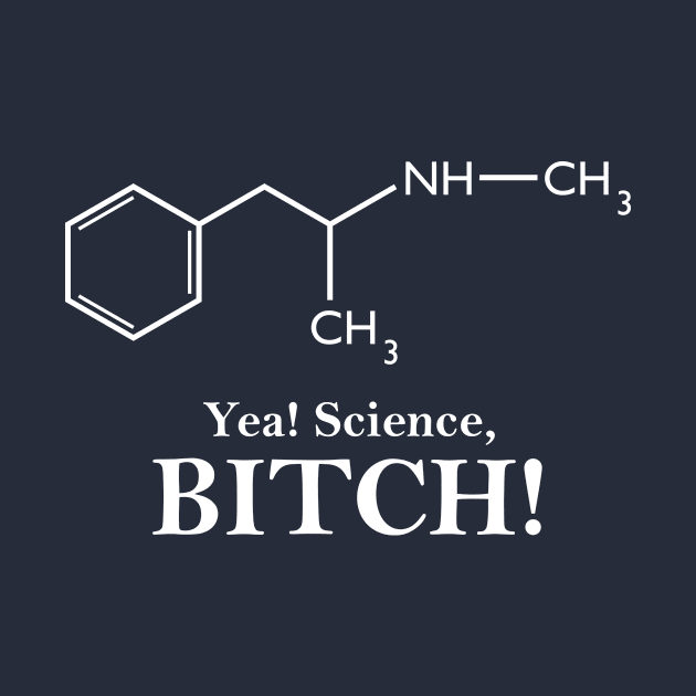 Yea, Science! (Meth Chemical Structure) by GeekThreadz