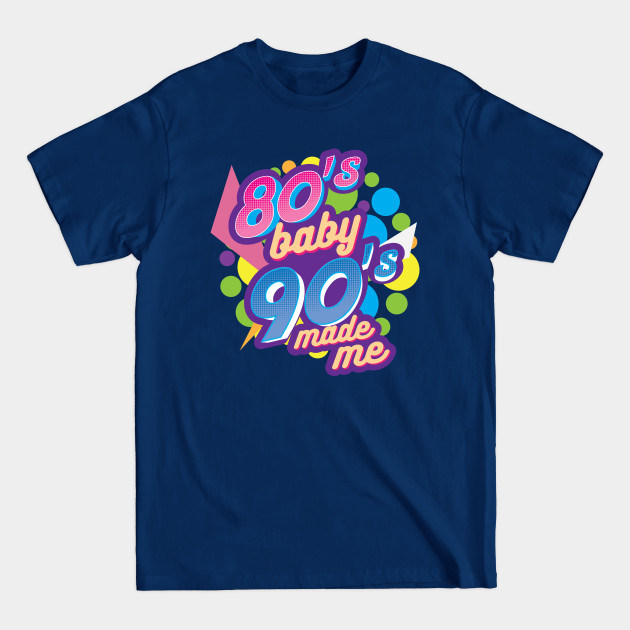 Discover 80's Baby 90's Made Me 1980 1990 Nostalgic - 80s 90s - T-Shirt