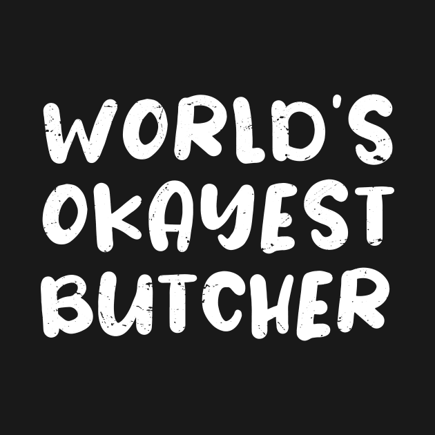 World's okayest Butcher, Funny Butcher gift idea by Anodyle