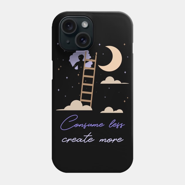 Consume Less Create More Phone Case by InkyArt