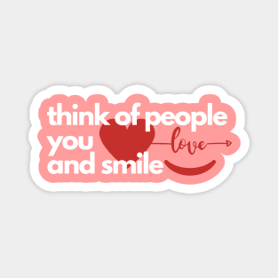 Think of People You Love & Smile 2 Magnet
