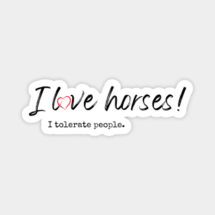 I love horses! I tolerate people. Magnet