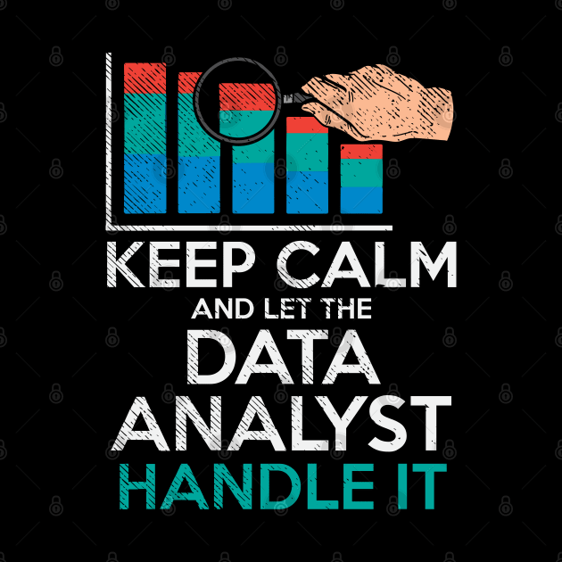 Keep Calm And Let The Data Analyst Handle It by maxdax