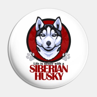 Life is Better with a Siberian Husky! Especially for Husky Dog Lovers! Pin