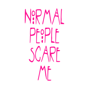 Normal People Scare Me T-Shirt