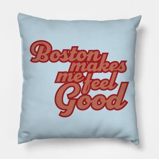 Boston Makes Me Feel Good Pillow
