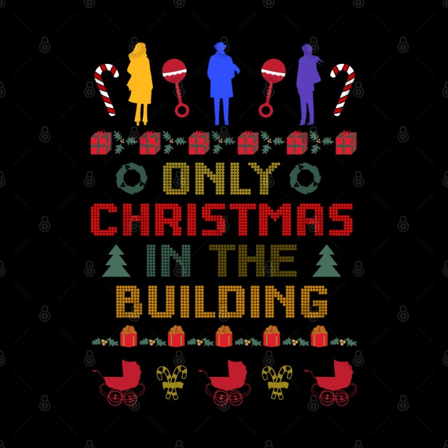 Only Christmas In The Building - Holiday Sweater by LopGraphiX