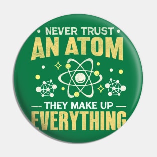 Never Trust An Atom They Make Up Everything Pin