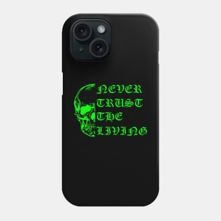 Never Trust the Living Phone Case