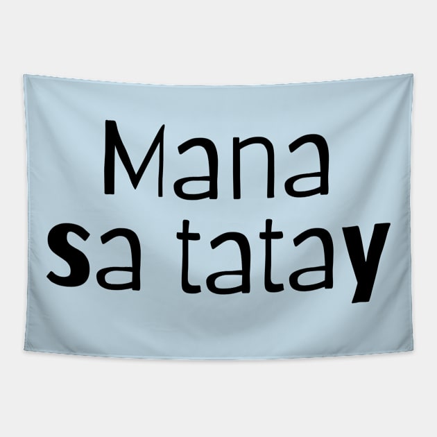 funny saying: Mana sa tatay Tapestry by CatheBelan