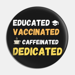 educated, caccinated, caffeinated, dedicated. Pin