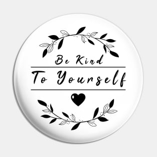 Be Kind To Yourself Pin