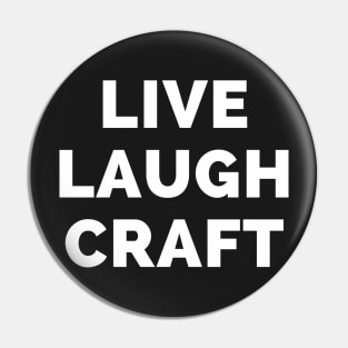 Live Laugh Craft - Black And White Simple Font - Funny Meme Sarcastic Satire Pin