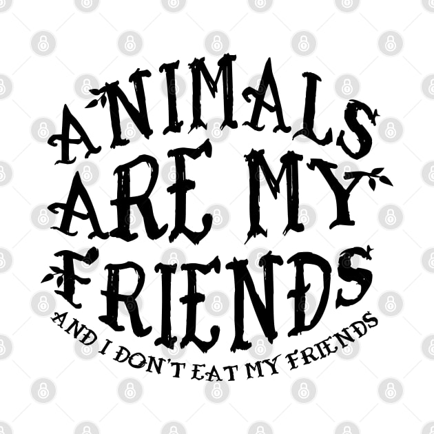 Animals Are My Friends And I Don't Eat My Friends by CGAINSTUDIO