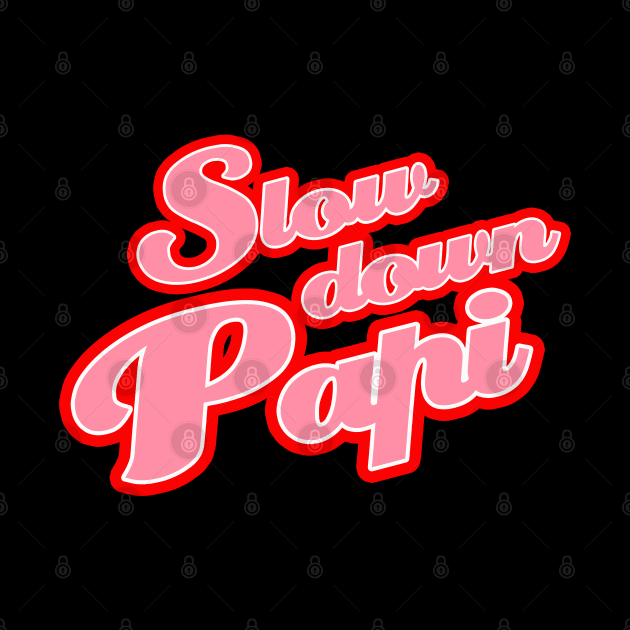 Slow Down Papi by ThatPopLife