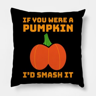 If You Were A Pumpkin I'd Smash It Butt Adult Humor Pillow