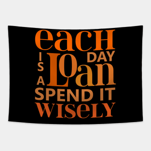 Each day is a loan, spend it wisely | Wise Words Tapestry