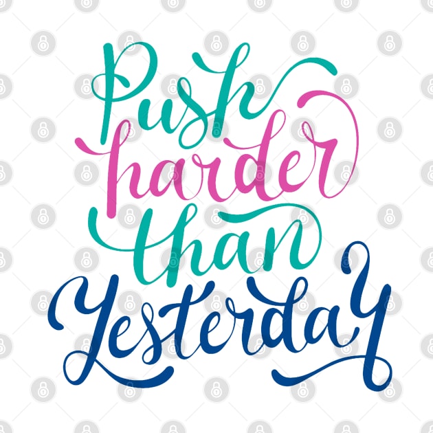 Push Harder Than Yesterday by Mako Design 