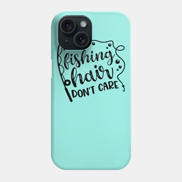 Fishing Hair Don't Care Camping Kayaking Phone Case by GlimmerDesigns