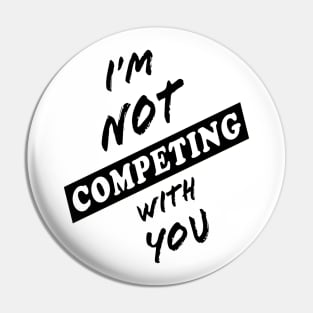 I'm Not Competing With You (White Background) Pin