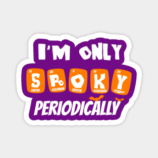 I'm only spooky periodically funny science halloween Magnet