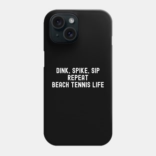 Dink, Spike, Sip, Repeat Beach Tennis Life Phone Case