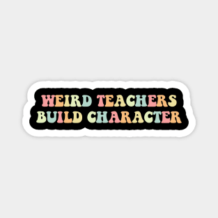 Weird Teachers Build Character Vintage Funny Teacher Sayings Magnet