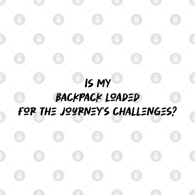 Is my backpack loaded for the journey's challenges - Backpacking lover by BenTee