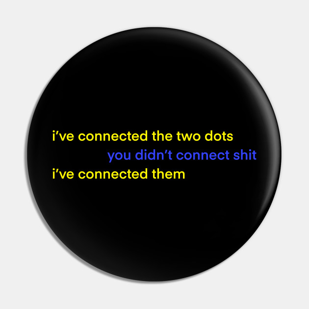 I Connected The Two Dots Buzzfeed Unsolved Pin Teepublic I Connected The Two Dots Buzzfeed Unsolved Pin Teepublic