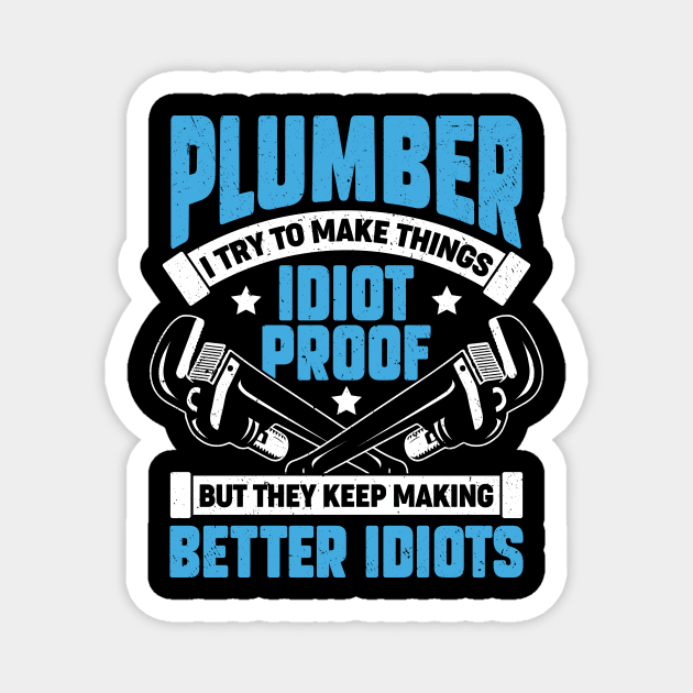 Plumber I Try To Make Things Idiot Proof Magnet by Dolde08