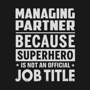 Managing Partner Because Superhero Is Not A Job Title T-Shirt