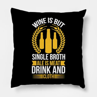Wine Is But Single Broth ale Is Meat Drink And Cloth T Shirt For Women Men Pillow