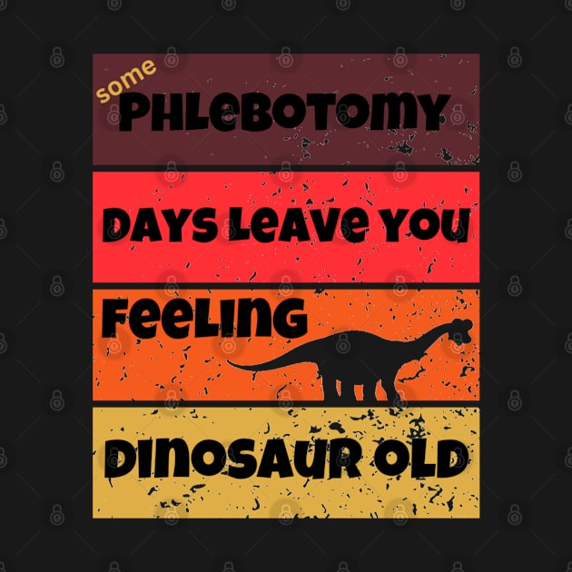 phlebotomy days dinosaur old funny work quote birthday idea by DesignIndex